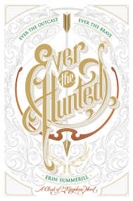 Ever the Hunted - 9781328767004 by Erin Summerill, 9781328767004