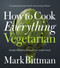 How to Cook Everything Vegetarian (Completely Revised Tenth Anniversary Edition) by Mark Bittman, 9781118455647