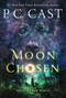 Moon Chosen (Tales of a New World) - 9781250100733 by P. C. Cast, 9781250100733