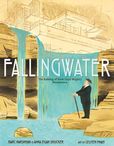 Fallingwater: The Building of Frank Lloyd Wright's Masterpiece by Marc Harshman, LeUyen Pham, Anna Egan Smucker, 9781596437180