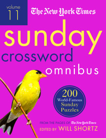 The New York Times Sunday Crossword Omnibus Volume 11 (200 World-Famous Sunday Puzzles from the Pages of The New York Times) by The New York Times, Will Shortz, 9781250149329