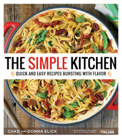 The Simple Kitchen (Quick and Easy Recipes Bursting With Flavor) by Donna Elick, Chad Elick, 9781624144356