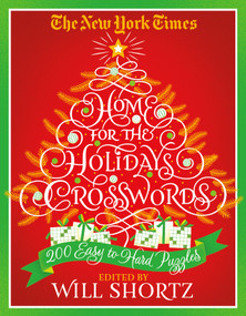 The New York Times Home for the Holidays Crosswords: 200 Easy to Hard Puzzles by The New York Times, Will Shortz, 9781250147981