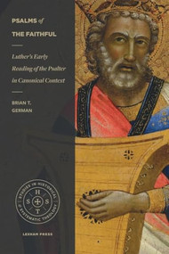 Psalms of the Faithful (Luther's Early Reading of the Psalter in Canonical Context) by Brian T. German, 9781683590484