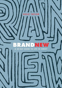 Brand New (A 40-Day Guide to Life in Christ) by Shilo Taylor, 9781683590231