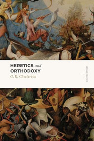 Heretics and Orthodoxy (Two Volumes in One) by G. K. Chesterton, 9781577997894