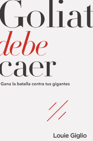 Goliat debe caer (Gana la batalla contra tus gigantes) (Spanish Edition) by Louie Giglio, 9781418597375