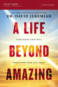 A Life Beyond Amazing Bible Study Guide (9 Decisions That Will Transform Your Life Today) by Dr.  David Jeremiah, 9780310091172