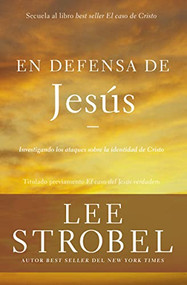 En defensa de Jesús (Investigando los ataques sobre la identidad de Cristo) (Spanish Edition) by Lee Strobel, 9780829767957