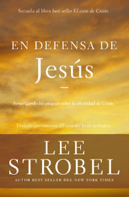 En defensa de Jesús (Investigando los ataques sobre la identidad de Cristo) (Spanish Edition) by Lee Strobel, 9780829767957