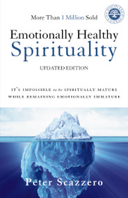 Emotionally Healthy Spirituality (It's Impossible to Be Spiritually Mature, While Remaining Emotionally Immature) by Peter Scazzero, 9780310348498
