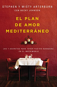 El plan de amor Mediterráneo (Los 7 secretos para tener pasión duradera en el matrimonio) (Spanish Edition) by Stephen Arterburn, Misty Arterburn, Becky Johnson, 9780829767889