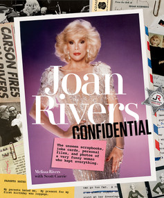 Joan Rivers Confidential (The Unseen Scrapbooks, Joke Cards, Personal Files, and Photos of a Very Funny Woman Who Kept Everything) by Melissa Rivers, Scott Currie, 9781419726736
