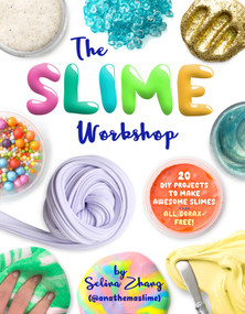 The Slime Workshop (20 DIY Projects to Make Awesome Slimes-All Borax Free!) by Selina Zhang, 9781454710660