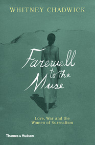 Farewell to the Muse (Love, War and the Women of Surrealism) by Whitney Chadwick, 9780500239681