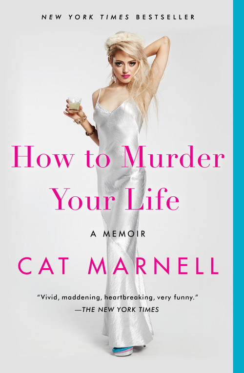 How to Murder Your Life (A Memoir) by Cat Marnell, 9781476752396