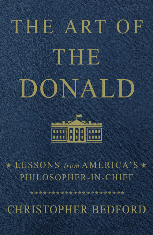 The Art of the Donald (Lessons from America's Philosopher-in-Chief) by Christopher Bedford, 9781501180347