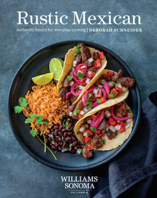 Rustic Mexican (Authentic Flavors for Everyday Cooking) by Deborah  Schneider, 9781681882666