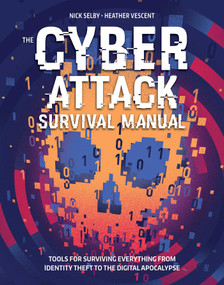 Cyber Attack Survival Manual (From Identity Theft to The Digital Apocalypse and Everything in Between) by Nick  Selby, Heather Vescent, 9781681881751