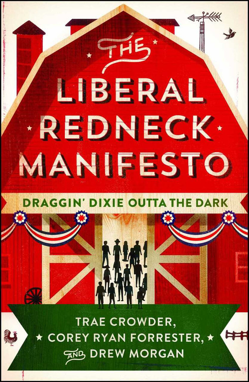 The Liberal Redneck Manifesto (Draggin' Dixie Outta the Dark) by Trae Crowder, Corey Ryan Forrester, Drew Morgan, 9781501160400