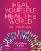 Heal Yourself--Heal the World by Deborah King, 9781582705866
