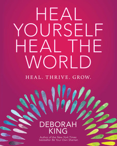 Heal Yourself--Heal the World by Deborah King, 9781582705866