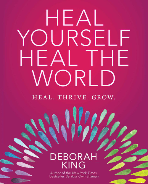 Heal Yourself--Heal the World by Deborah King, 9781582705866