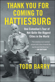 Thank You for Coming to Hattiesburg (One Comedian's Tour of Not-Quite-the-Biggest Cities in the World) - 9781501117435 by Todd Barry