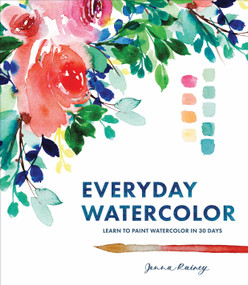 Everyday Watercolor (Learn to Paint Watercolor in 30 Days) by Jenna Rainey, 9780399579721