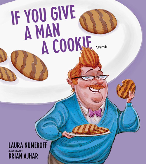 If You Give a Man a Cookie (A Parody) by Laura Joffe Numeroff, 9781449480172
