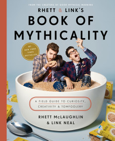 Rhett & Link's Book of Mythicality (A Field Guide to Curiosity, Creativity, and Tomfoolery) by Rhett McLaughlin, Link Neal, 9780451496294