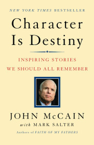 Character Is Destiny (Inspiring Stories We Should All Remember) by John McCain, Mark Salter, 9780812974454