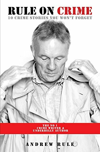 Rule On Crime (10 Crime Stories You Won't Forget) by Andrew Rule, 9781925265989
