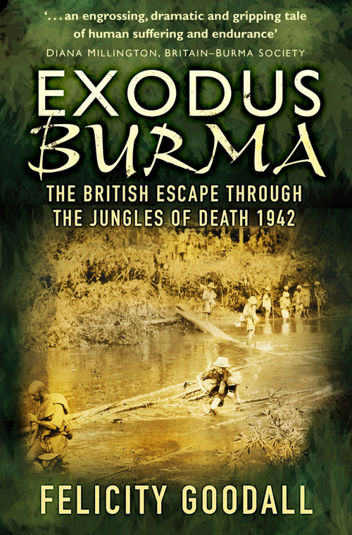 Exodus Burma (The British Escape Through the Jungles of Death 1942) by Felicity Goodall, 9780750982399