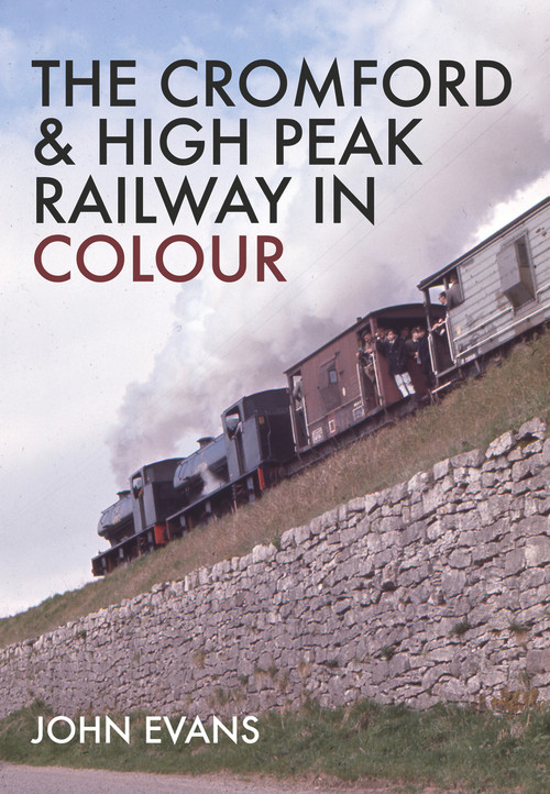 The Cromford & High Peak Railway in Colour by John Evans, 9781445664088