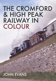 The Cromford & High Peak Railway in Colour by John Evans, 9781445664088