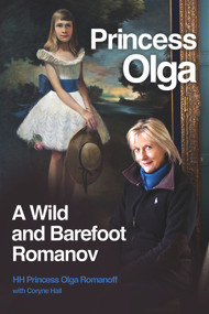 Princess Olga (A Wild and Barefoot Romanov) by Coryne Hall, Her Highness Princess Olga Romanoff, 9780856835179