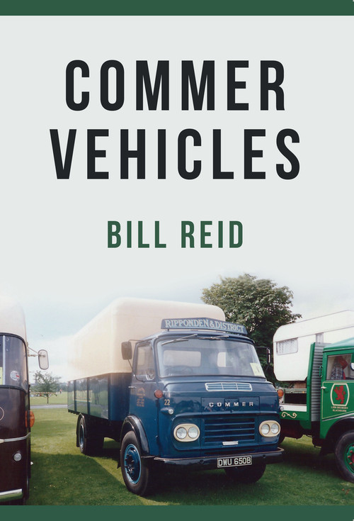 Commer Vehicles by Bill Reid, 9781445667485