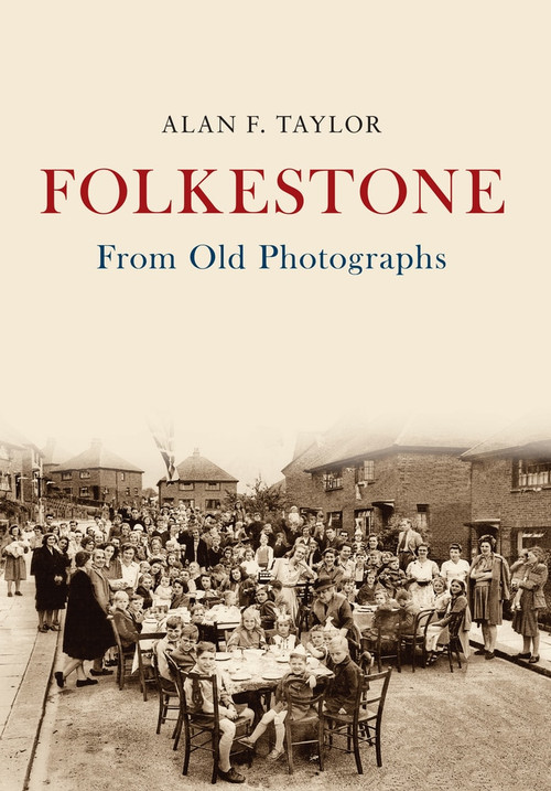 Folkestone From Old Photographs by Alan F. Taylor, 9781445676043