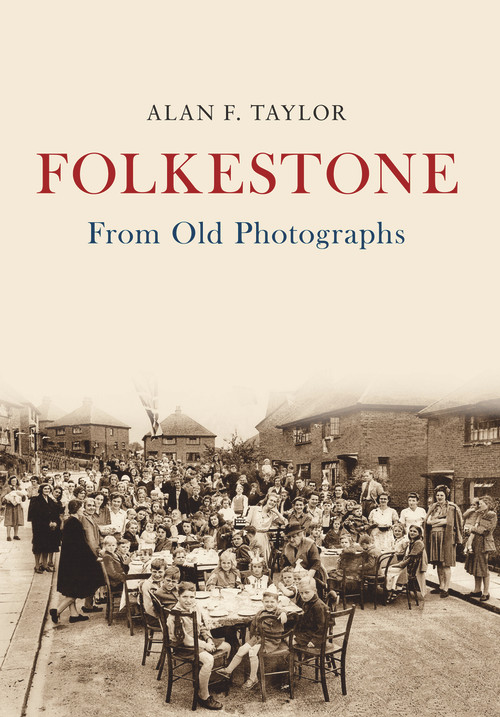 Folkestone From Old Photographs by Alan F. Taylor, 9781445676043