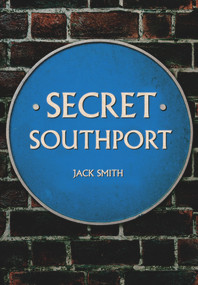 Secret Southport by Jack Smith, 9781445662923