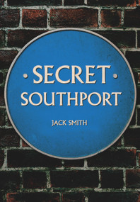 Secret Southport by Jack Smith, 9781445662923