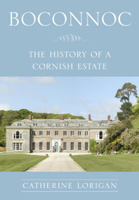 Boconnoc (The History of a Cornish Estate) by Catherine Lorigan, 9780750967730