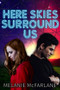 Here Skies Surround Us by Melanie McFarlane, 9781945107832