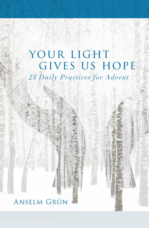 Your Light Gives Us Hope (24 Daily Practices for Advent) by Anselm Grün, 9781612619040