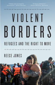 Violent Borders (Refugees and the Right to Move) - 9781784784744 by Reece Jones, 9781784784744