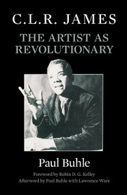 C.L.R. James (The Artist as Revolutionary) - 9781786634535 by Paul Buhle, Robin D.G. Kelley, Paul Buhle, Lawrence Ware, 9781786634535