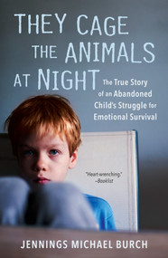 They Cage the Animals at Night (The True Story of an Abandoned Child's Struggle for Emotional Survival) - 9780451489517 by Jennings Michael Burch, 9780451489517