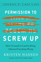 Permission to Screw Up (How I Learned to Lead by Doing (Almost) Everything Wrong) by Kristen Hadeed, Simon Sinek, 9781591848295