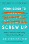 Permission to Screw Up (How I Learned to Lead by Doing (Almost) Everything Wrong) by Kristen Hadeed, Simon Sinek, 9781591848295